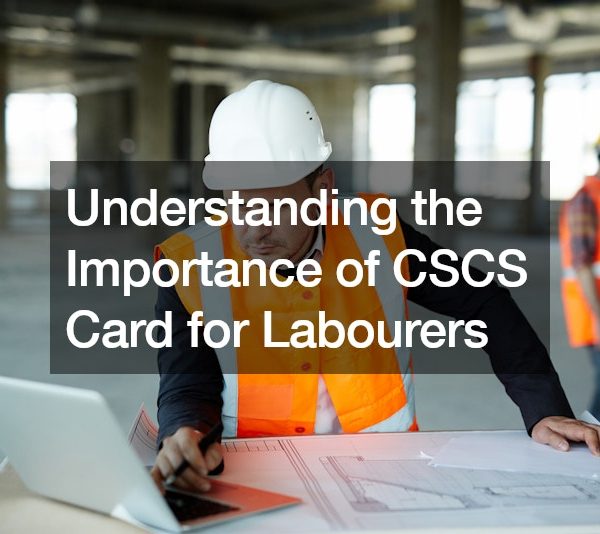 Understanding the Importance of CSCS Card for Labourers