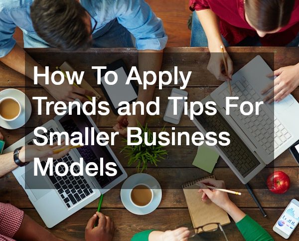 How To Apply Trends and Tips For Smaller Business Models