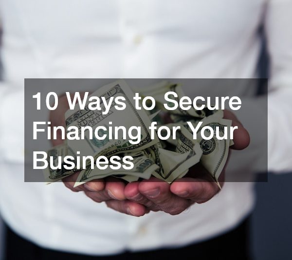 10 Ways to Secure Financing for Your Business