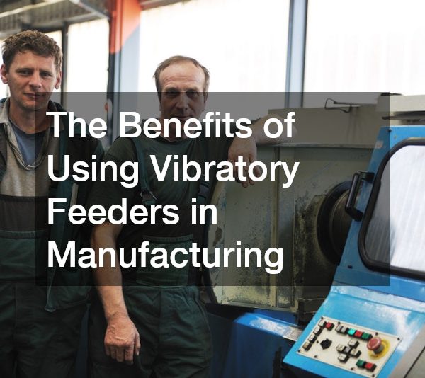 The Benefits of Using Vibratory Feeders in Manufacturing