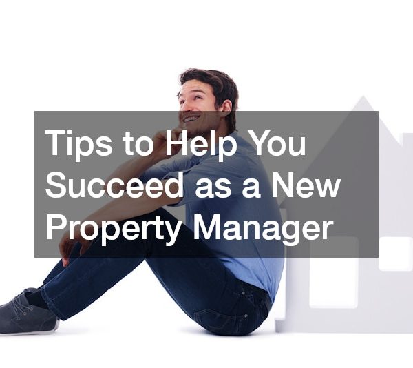 Tips to Help You Succeed as a New Property Manager