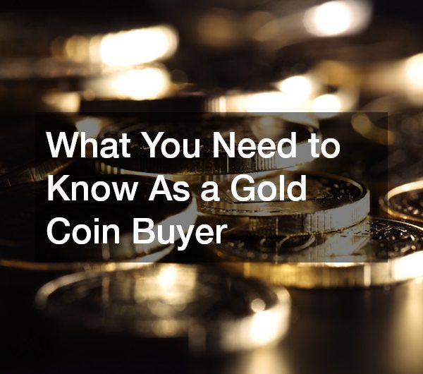 What You Need to Know As a Gold Coin Buyer