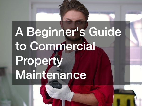 A Beginners Guide to Commercial Property Maintenance