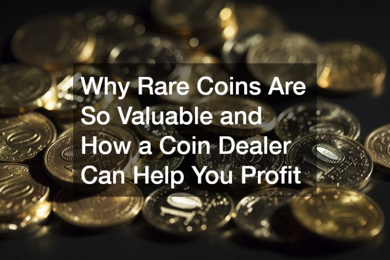 Why Rare Coins Are So Valuable and How a Coin Dealer Can Help You ...